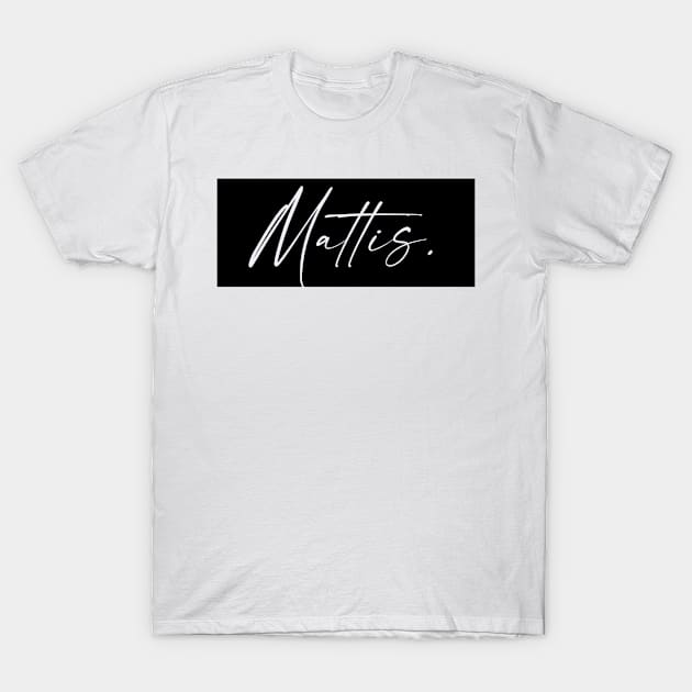 Mattis Name, Mattis Birthday T-Shirt by flowertafy